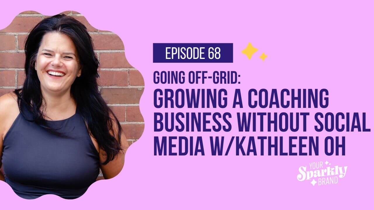 Growing A Coaching Business Without Social Media with Kathleen Oh - Your Sparkly Brand Podcast