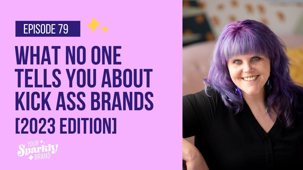 Your Sparkly Brand - What No One Tells You About Kick Ass Brands - 2023 Edition