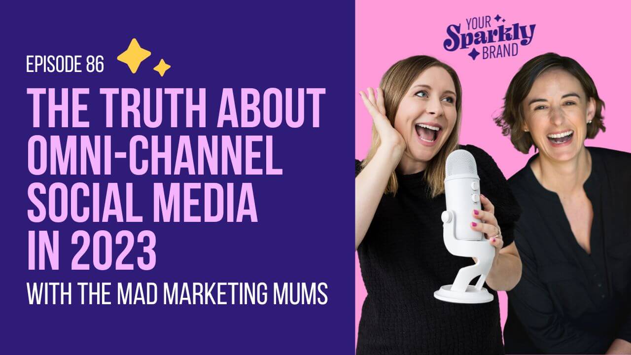 Your Sparkly Brand - The Truth About Omni-Channel Social Media in 2023 with the Mad Marketing Mums